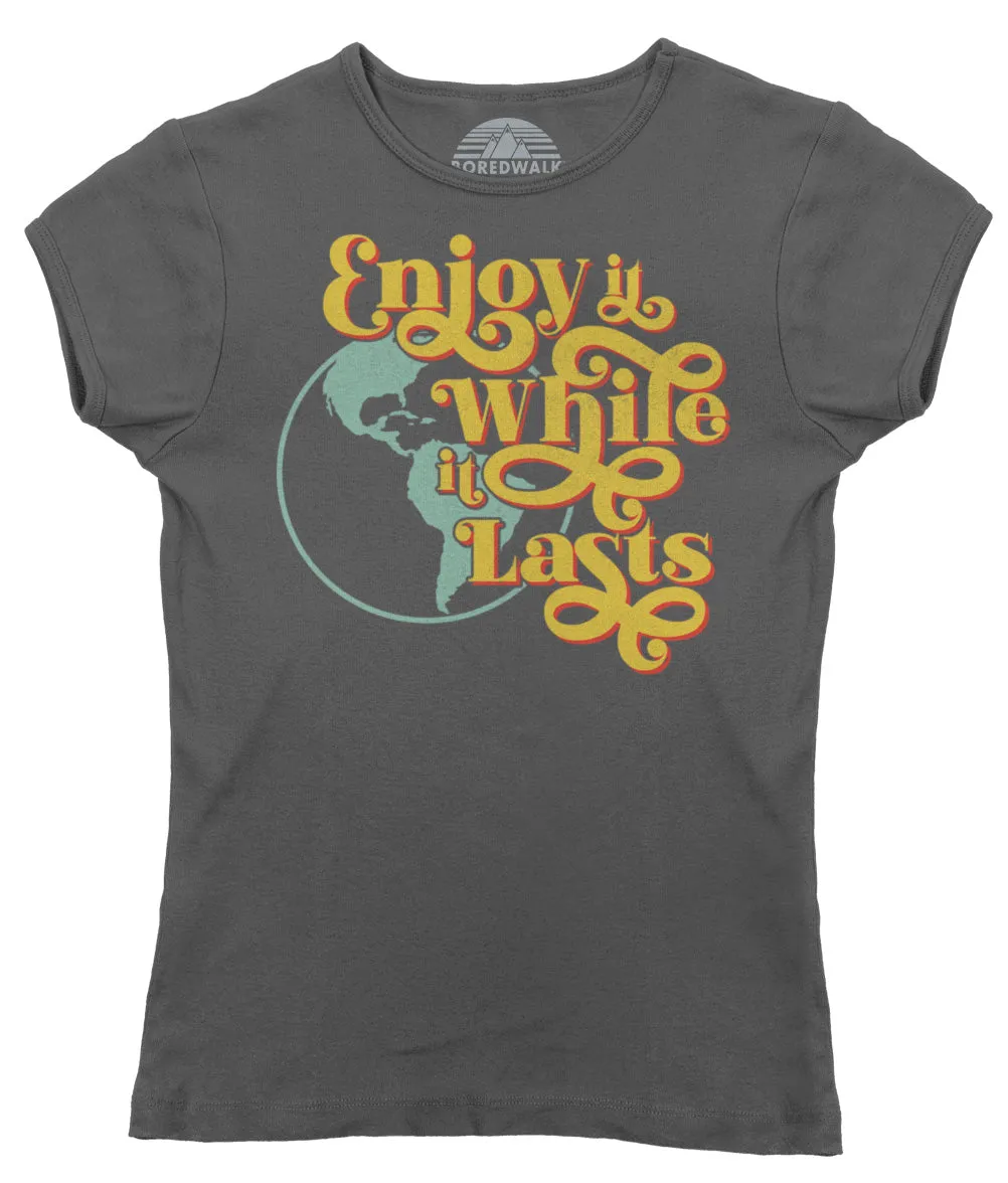 Women's Enjoy It While It Lasts Earth T-Shirt