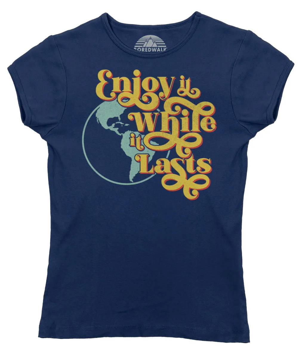 Women's Enjoy It While It Lasts Earth T-Shirt